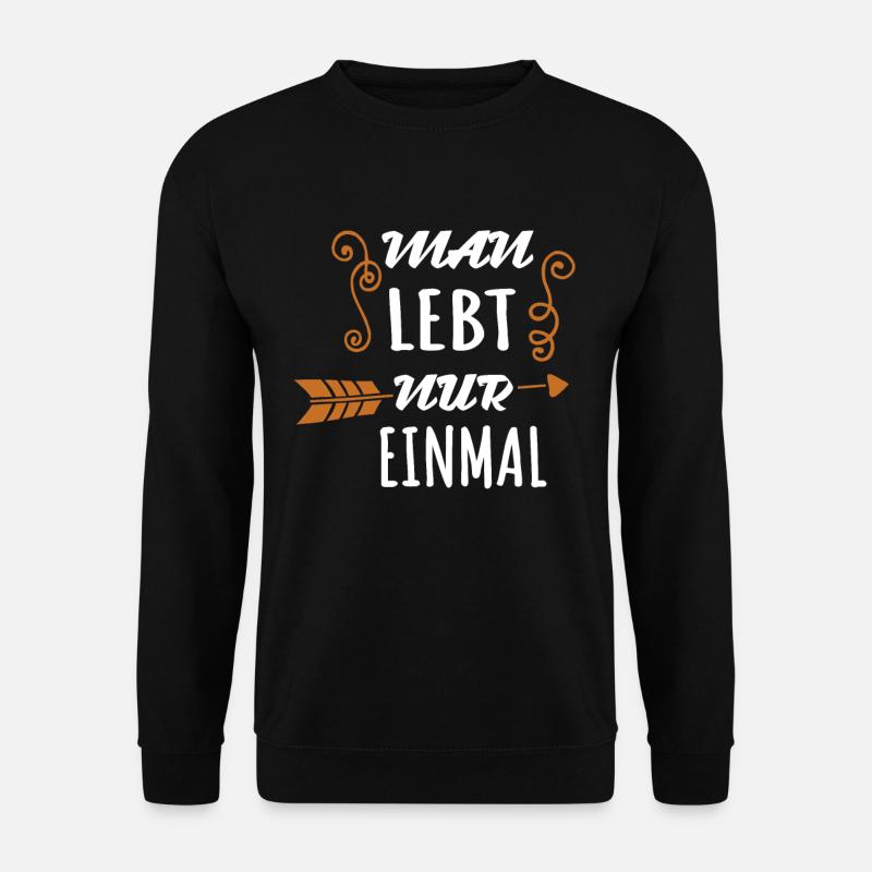 Man lebt nur einmal Coole Sprüche Motivation - Unisex Pullover - Schwarz