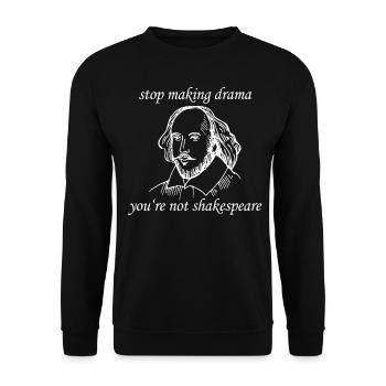 William Shakespeare Cessez de faire du drame, vous n'êtes pas - Sweat-shirt Unisexe - noir - Devant - Alina (178cm) & Michal (187cm)