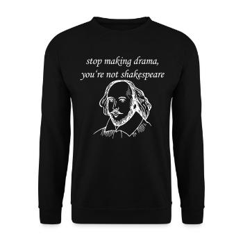 William Shakespeare Cessez de faire du drame, vous n'êtes pas - Sweat-shirt Unisexe - noir - Devant - Alina (178cm) & Michal (187cm)