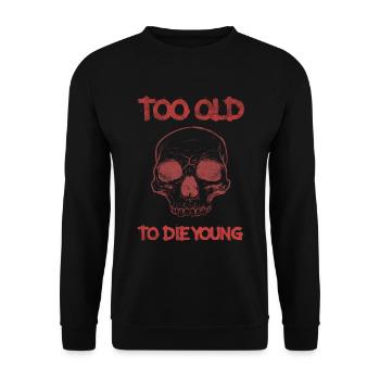 Too old to die young - Unisex Sweatshirt - black - Front - Alina (178cm) & Michal (187cm)
