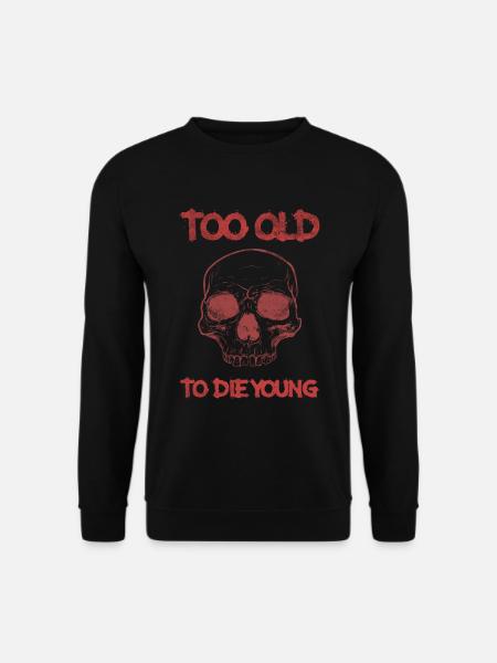 Zu Alt Um Jung Zu Sterben - Unisex Pullover - Schwarz