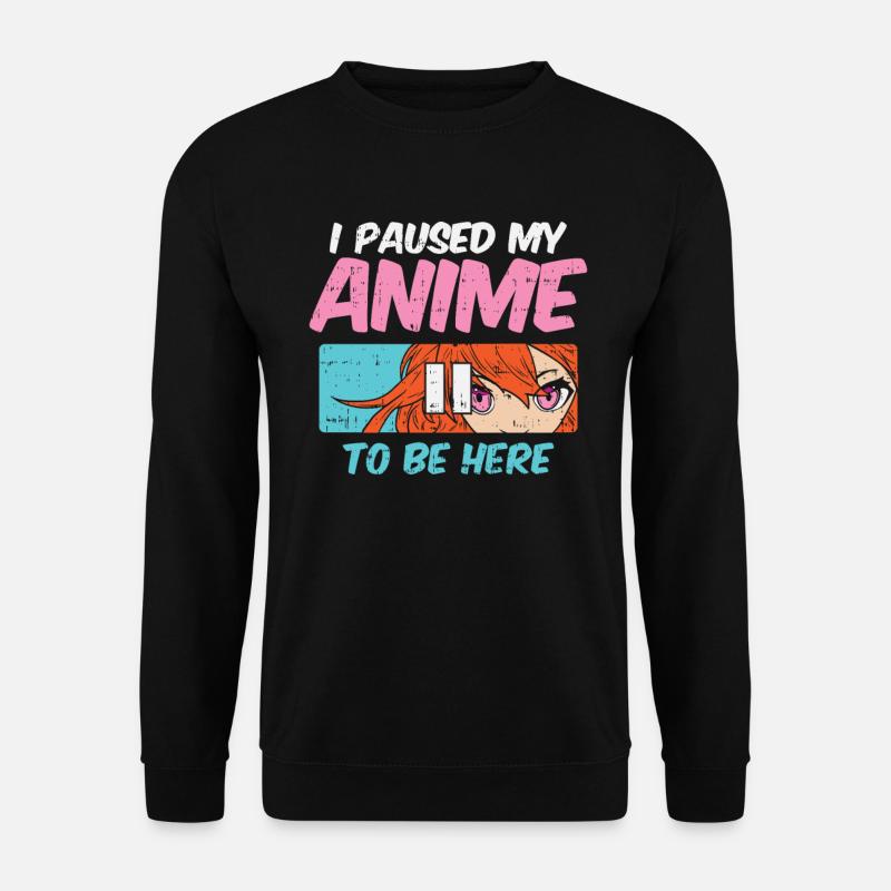 I Paused My Anime To Be Here Otaku - Unisex Pullover - Schwarz