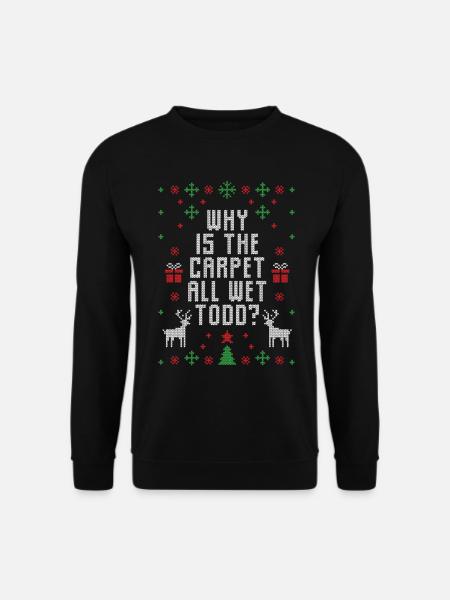 why is the carpet all wet todd? - Unisex Pullover - Schwarz