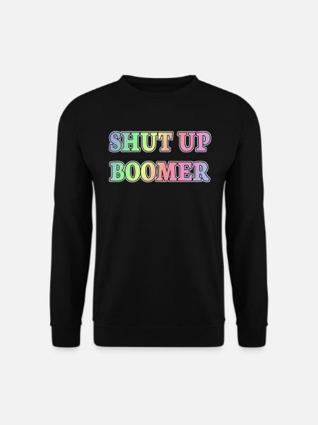 Shut up Boomer Millennials Generation Meme - Sweat-shirt Unisexe - noir