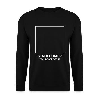 Schwarzer Humor, du bekommst ihn nicht. - Unisex Pullover - Schwarz - Vorne - Alina (178cm) & Michal (187cm)