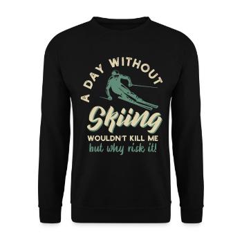 a day without skiing wouldnt kill me but why risk - Unisex Pullover - Schwarz - Vorne - Alina (178cm) & Michal (187cm)
