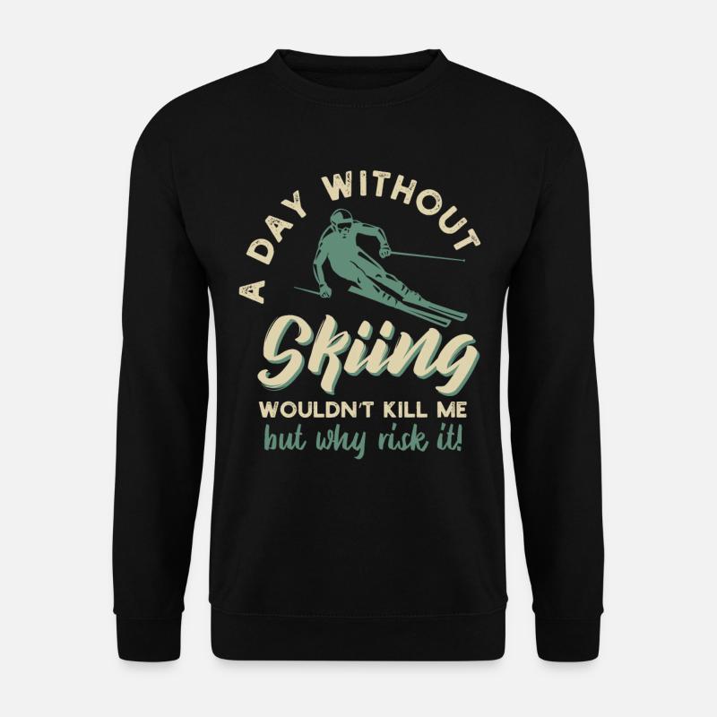 a day without skiing wouldnt kill me but why risk - Unisex Pullover - Schwarz