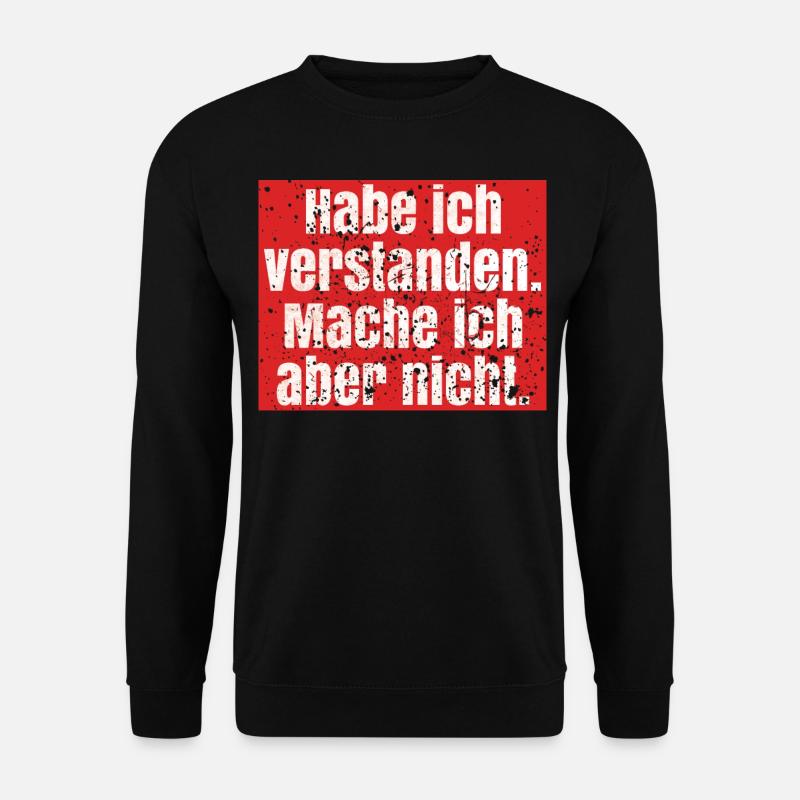 Spruch verstanden, mache aber nicht - Unisex Pullover - Schwarz