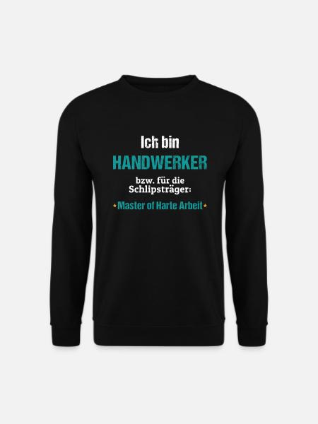 Handwerker Spruch Master of Harte Arbeit Geschenk - Unisex Pullover - Schwarz