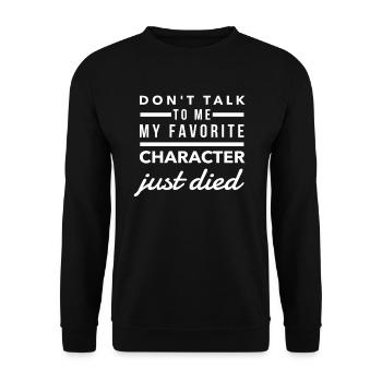Don't Talk To Me My Favorite Character Just Died - Unisex Sweatshirt - black - Front - Alina (178cm) & Michal (187cm)