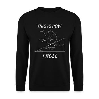 This Is How I Roll engineers funny gift - Unisex Sweatshirt - black - Front - Alina (178cm) & Michal (187cm)