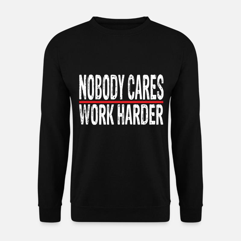 nobody cares work harder - Unisex Sweatshirt - black