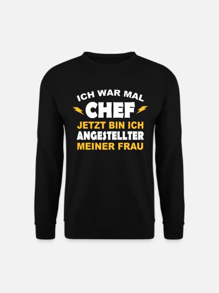 Ich war mal Chef - jetzt Ehemann - Unisex Pullover - Schwarz