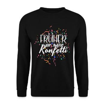 Karneval Früher war mehr Konfetti Fasching - Unisex Pullover - Schwarz - Vorne - Alina (178cm) & Michal (187cm)