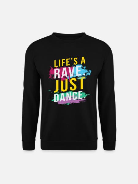 Life´s A Rave Just Dance Music Festival Rave Dj - Unisex Sweatshirt - black