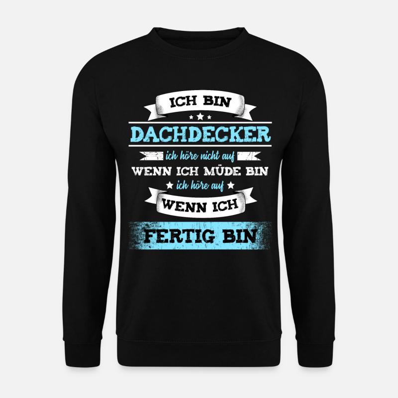 Dachdecker Lustig Ich Höre Nicht Auf Wenn Ich Müde - Unisex Pullover - Schwarz