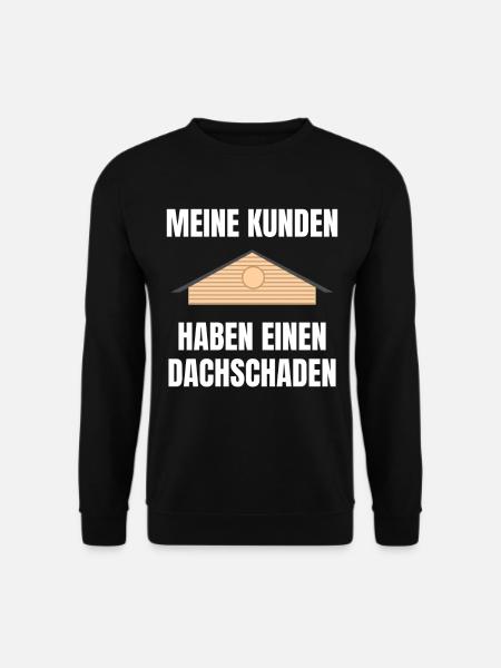 Meine Kunden haben einen Dachschaden Geschenk - Unisex Pullover - Schwarz