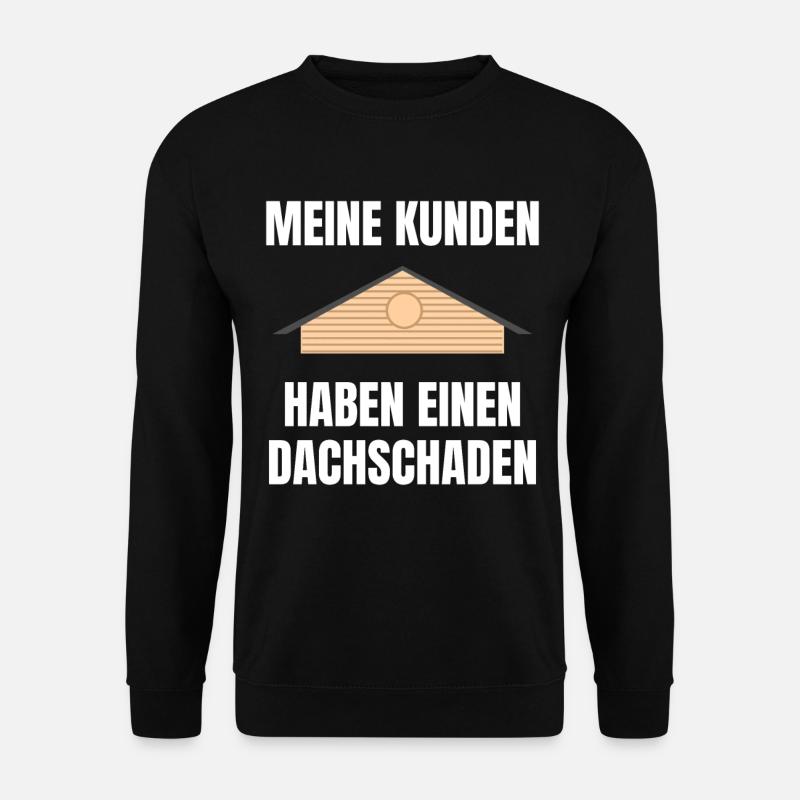 Meine Kunden haben einen Dachschaden Geschenk - Unisex Pullover - Schwarz