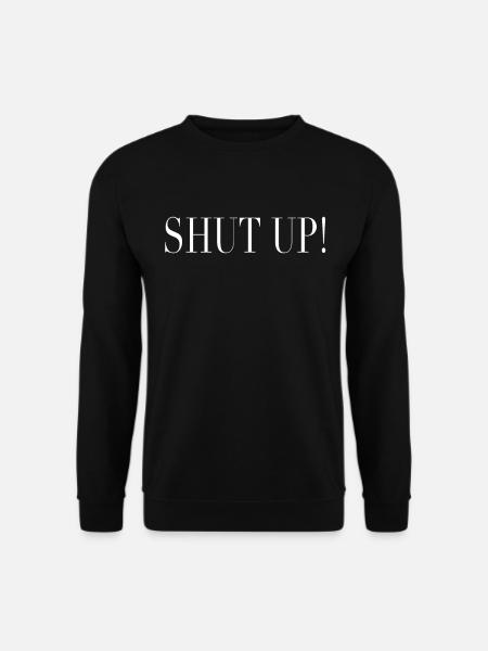 Shut up! Be calm! - Unisex Sweatshirt - black