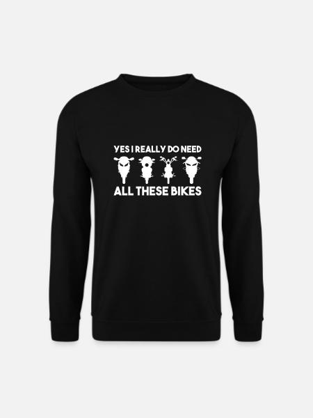 Yes I really do need all these motorbikes - Unisex Sweatshirt - black