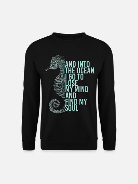 Into The Ocean I Go To Lose My Mind Find My Soul - Unisex Pullover - Schwarz