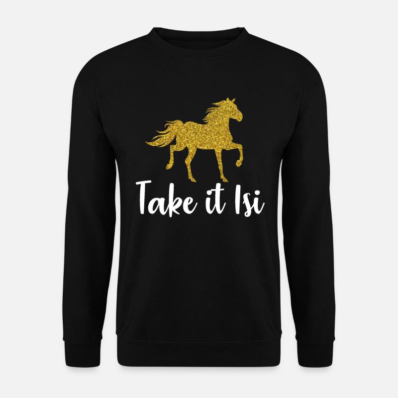 Islandpferd Reiten Reiterin Spruch Take it Isi - Unisex Pullover - Schwarz
