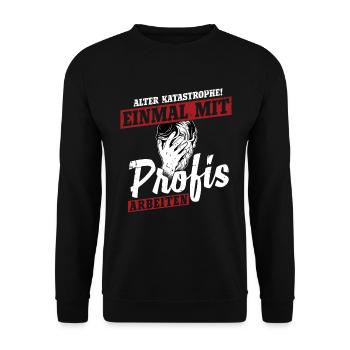 Alter Katastrophe Einmal mit Profis Arbeiten - Unisex Pullover - Schwarz - Vorne - Alina (178cm) & Michal (187cm)