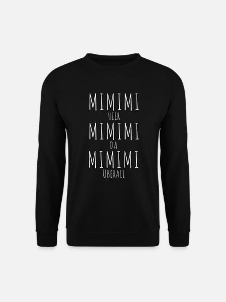 mimimi hier da überall Mimimi Spruch - Unisex Pullover - Schwarz