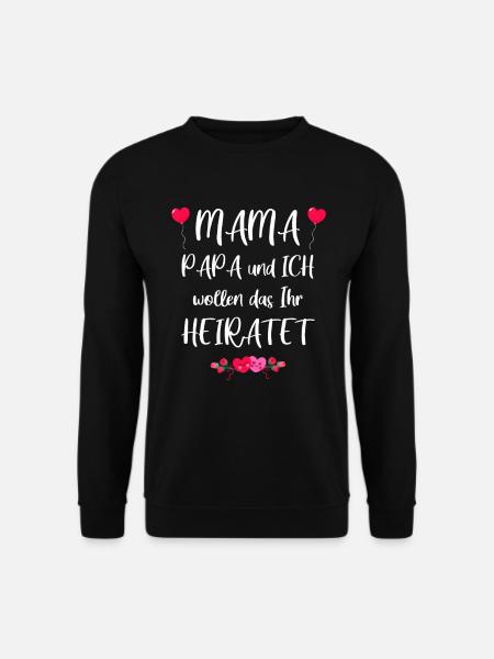 Mama wollen wir Papa heiraten? | Heiratsantrag T - Unisex Pullover - Schwarz