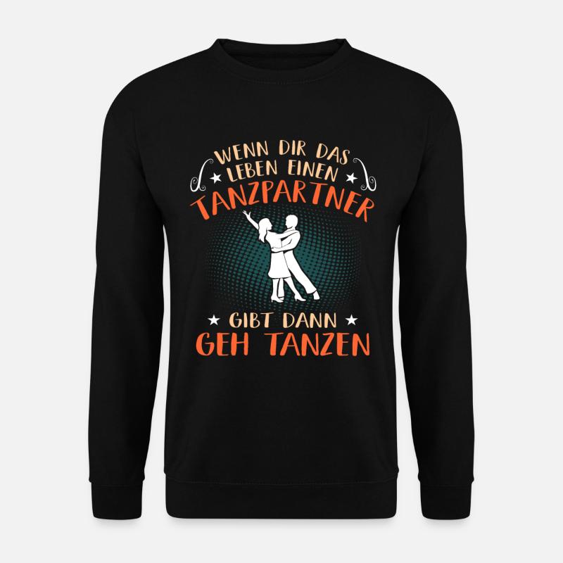 Leben Tanzpartner Gibt Geh Tanzen Tanzkurs Tänzer - Unisex Pullover - Schwarz
