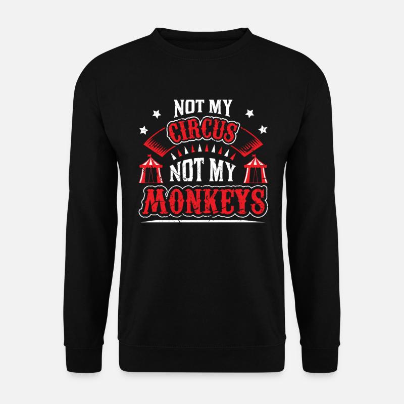 Not My Circus Not My Monkeys - Unisex Pullover - Schwarz