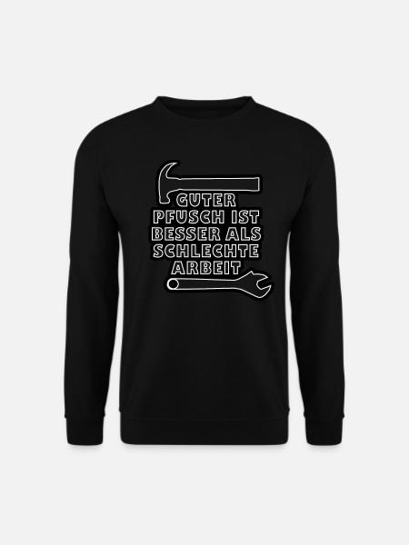 Guter Pfusch ist besser als schlechte Arbeit - Unisex Pullover - Schwarz