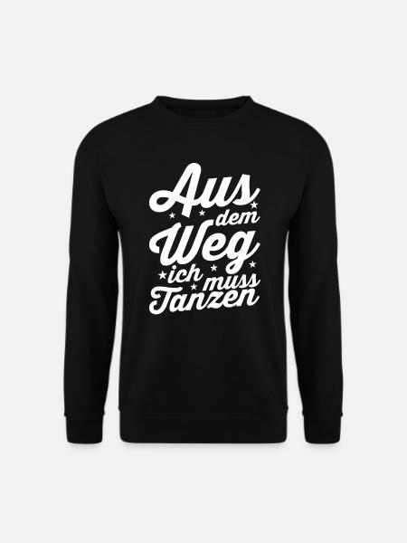 Aus dem Weg ich muss tanzen - Unisex Pullover - Schwarz