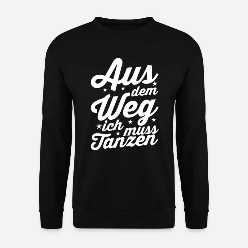 Aus dem Weg ich muss tanzen - Unisex Pullover - Schwarz