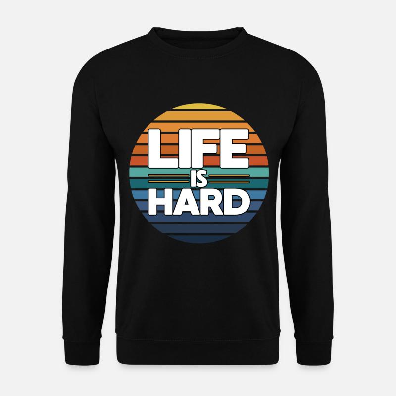 Life is hard - Unisex Sweatshirt - black