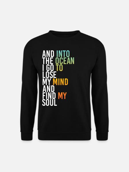 Into The Ocean I Go To Lose My Mind Find My Soul - Unisex Pullover - Schwarz