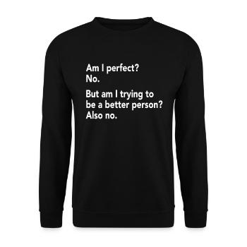 Am I perfect? No. Funny sayings cool gifts - Unisex Sweatshirt - black - Front - Alina (178cm) & Michal (187cm)