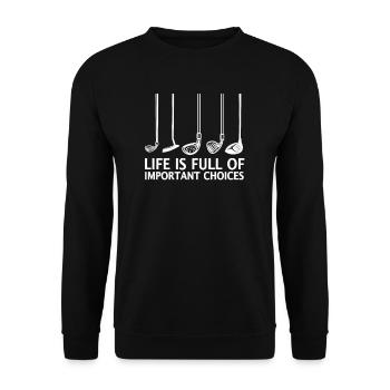 Life Is Full Of Important Choices Golfer Joke - Unisex Sweatshirt - black - Front - Alina (178cm) & Michal (187cm)