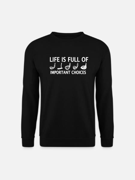 Life Is Full Of Important Choices Golf Spruch Meme - Unisex Pullover - Schwarz