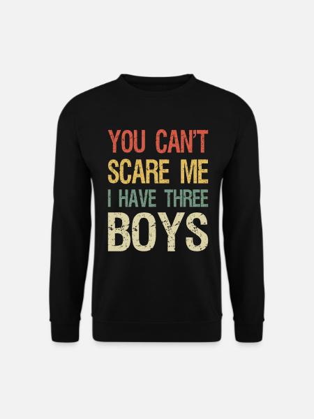 Du kannst mich nicht erschrecken, ich habe drei Jungen - Unisex Pullover - Schwarz