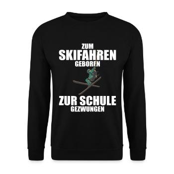 Zum Skifahren geboren zur Schule gezwungen Ski - Unisex Pullover - Schwarz - Vorne - Alina (178cm) & Michal (187cm)