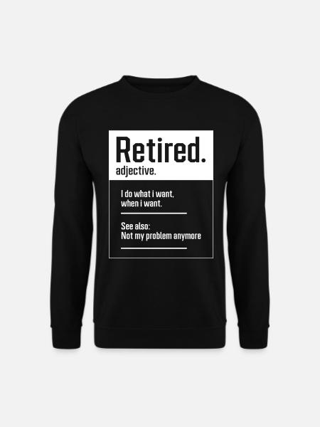Retired. definition-Funny Retirement - Perfect Gif - Unisex Sweatshirt - black