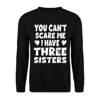 You Can't Scare Me I Have Three Sisters Familie - Unisex Pullover - Schwarz - Vorne - Alina (178cm) & Michal (187cm)