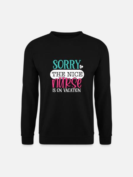 Entschuldigung, die nette Krankenschwester ist im Urlaub - Krankenschwester Geschenk - Unisex Pullover - Schwarz