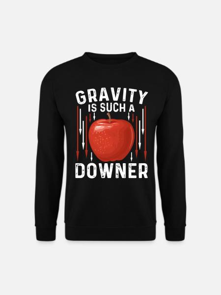 Gravity Is Such A Downer Funny Physicist Gift - Unisex Sweatshirt - black