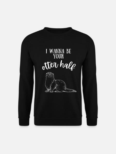 I wanna be your otter half Spruch Geschenk Liebe - Unisex Pullover - Schwarz