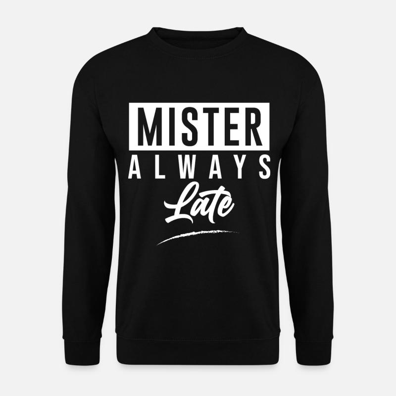 Mister Always Late - Unisex Sweatshirt - black