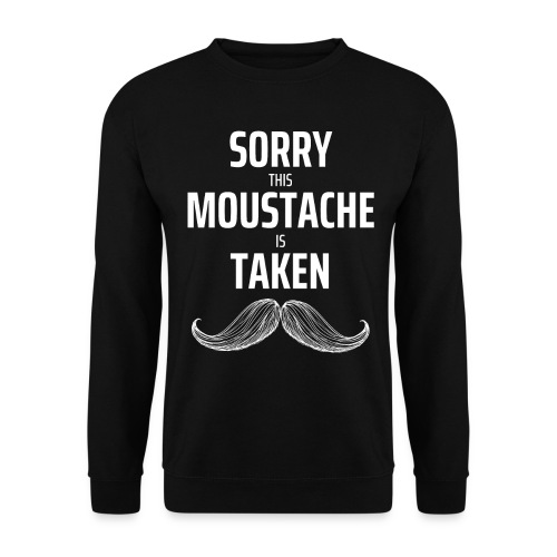 Sorry thie Moustache is taken Geschenk - Unisex Pullover