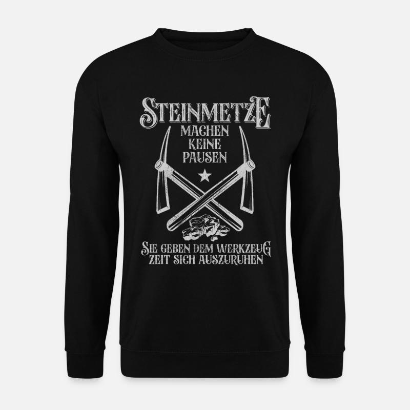 Steinmetze machen keine Pausen Lustiges Geschenk - Unisex Pullover - Schwarz