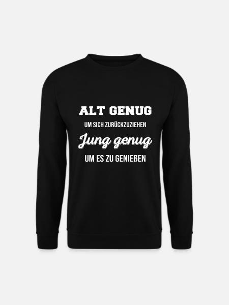 Alt genug zum zurückzuziehen jung genug genießen - Unisex Pullover - Schwarz